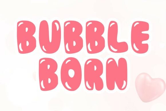 Bubble Born: A Playful Display Font That Delivers Joy